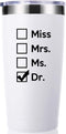 Miss Mrs Ms Dr 20 OZ Tumbler.Thank You Appreciation Doctor Gifts.Birthday,Christmas,Medical Graduation Gifts for Men Women.Dentist,Doctor,Physician Travel Mug(White)