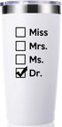 Miss Mrs Ms Dr 20 OZ Tumbler.Thank You Appreciation Doctor Gifts.Birthday,Christmas,Medical Graduation Gifts for Men Women.Dentist,Doctor,Physician Travel Mug(White)