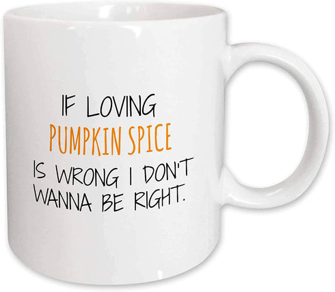 3dRose If loving pumpkin spice is wrong Ceramic Mug, 11 oz, White