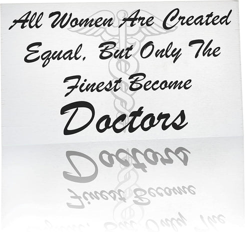 JennyGems All Women Are Created Equal But Only the Finest Become Doctors, 9.5x5.5 Wood Wall Decor, Shelf Sitter, Medical Student Gifts, Doctor Decor, Doctor Gifts, Doctor Signs, American Made