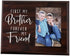 Elegant Signs First My Brother Forever My Friend - Wood Picture Frame Holds 4x6 Photo - Sibling Gift for Adults, Teens, or Kids