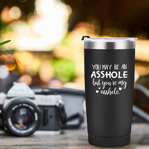 You May Be an Asshole But You're My Asshole Travel Tumbler, Valentine's Day Idea for Husband Hubby Boyfriend Lover Men Him, 20 Oz Stainless Steel Travel Tumbler with 2 Lids and Straw, Black