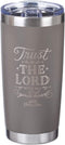 Trust In The Lord Proverbs 3:5 Grey Christian Travel Mug for Women or Men (20oz Stainless Steel Double-Wall Vacuum Insulated Tumbler with Lid)