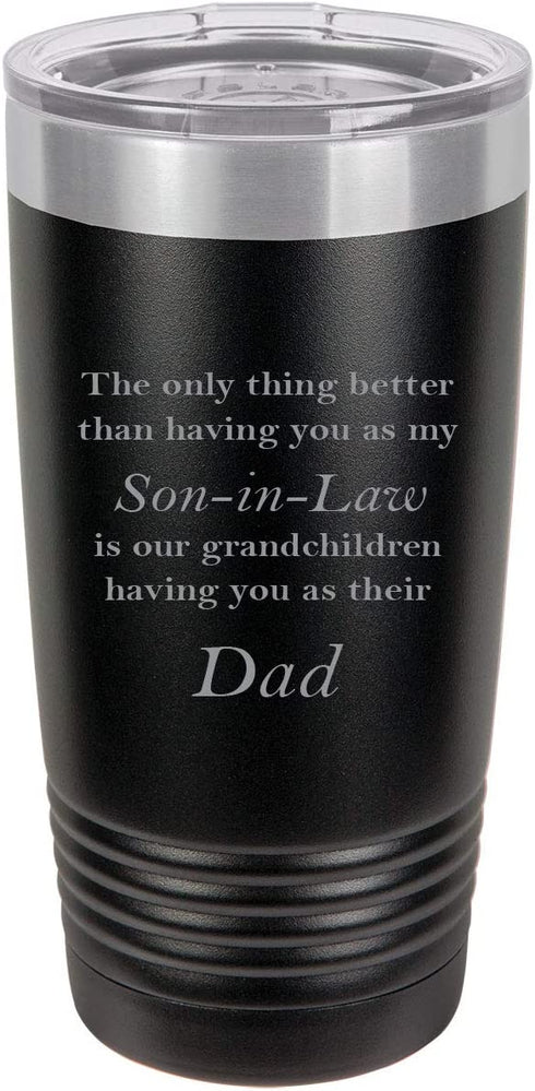 Only thing better than having you as my Son-in-Law is our grandchildren having you as their Dad Stainless Steel Engraved Insulated Tumbler 20 Oz Travel Coffee Mug, Black