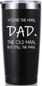 You're The Man Dad The Old Man But Still The Man 20 OZ Tumbler.Dad Gifts from Daughter,Son,Wife.Birthday Gifts,Christmas Gifts for New Dad,Father,Husband,Men Travel Mug(Black)