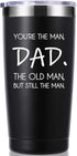 You're The Man Dad The Old Man But Still The Man 20 OZ Tumbler.Dad Gifts from Daughter,Son,Wife.Birthday Gifts,Christmas Gifts for New Dad,Father,Husband,Men Travel Mug(Black)