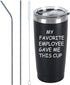 My Favorite Employee Gave Me This Cup Travel Tumbler, 20 Oz Insulated Stainless Steel Tumbler with Lid, Funny Bosses Day Birthday Gift for Men Boss Manager Director Supervisor Team Leader, Black
