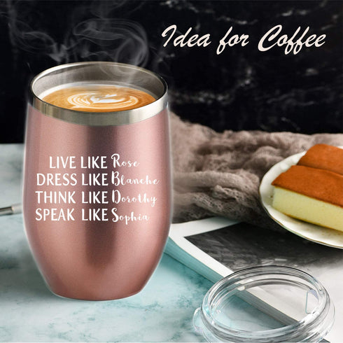 Golden Girls Funny Wine Tumbler 12oz - Inspired By Golden Girls Best Friends Quote - Birthday Gift For Women - Live Like Rose Dress Like Blanche Think Like Dorothy Speak Like Sophia