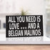 JennyGems Belgian Malinois Sign, All You Need Is Love and a Belgian Malinois, Wood Sign, 9.5x5.5 Inches, Belgian Malinois Mom, Belgian Malinois Gifts, Belgian Malinois Decor, American Made