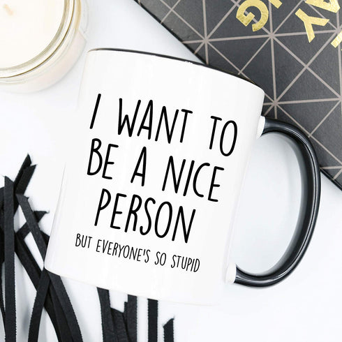 YouNique Designs I Want to Be A Nice Person But Everyone Is So Stupid Mug, 11 Ounces, Funny Coffee Mug for Women And Men (Black Handle)