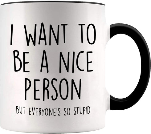 YouNique Designs I Want to Be A Nice Person But Everyone Is So Stupid Mug, 11 Ounces, Funny Coffee Mug for Women And Men (Black Handle)