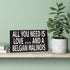 JennyGems Belgian Malinois Sign, All You Need Is Love and a Belgian Malinois, Wood Sign, 9.5x5.5 Inches, Belgian Malinois Mom, Belgian Malinois Gifts, Belgian Malinois Decor, American Made
