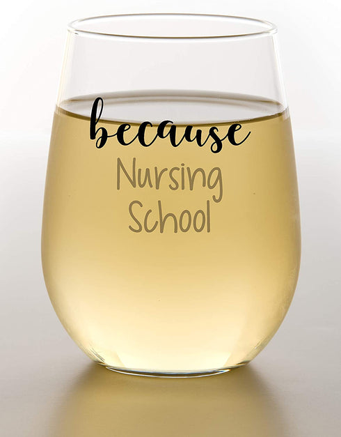 Because Nursing School - Funny Wine Glass 15 oz - Funny Gifts for Nursing Students, for Women, Men, Coworker Gift