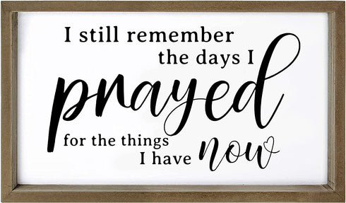 Cocomong Modern Farmhouse Wall Decor for the Home Sign, Rustic Home Decor, Wall Decorations for Living Room, I Still Remember The Days I Prayed for What I Have Now Framed Sign 16x11 Inch