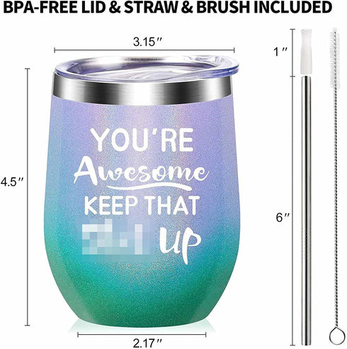 You're Awesome Keep That Up - Thank you, New Job,Mother's Day, Inspirational,Christmas,Funny Birthday Gifts Idea for Women, Coworkers, Employee - 12oz WineTumbler Cup - Multicolor