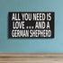 JennyGems German Shepherd Sign, All You Need is Love and a German Shepherd, Wood Sign, 9.5x5.5 Inches, German Shepherd Mom, German Shepherd Gifts, German Shepherd Decor, American Made
