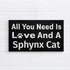 JennyGems Sphynx Sign, All You Need is Love and A Sphynx Cat, Wood Sign, 9.5x5.5 Inches, Sphynx Mom, Sphynx Gifts, Sphynx Cat, Sphynx Decor, American Made