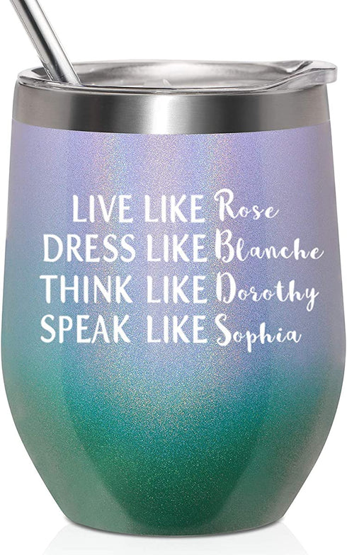 Golden Girls Gifts Funny Wine Tumbler 12oz Inspired By Golden Girls Best Friends Quote Birthday Gift For Women Live Like Rose Dress Like Blanche Think Like Dorothy Speak Like Sophia