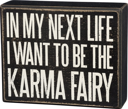 Primitives by Kathy Box Sign, In My Next Life I Want to Be the Karma Fairy - Funny and Sarcastic Decor for Office or Home - Wood, 4.5" x 5.5"