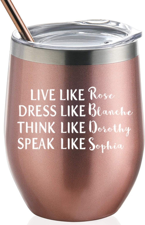 Golden Girls Funny Wine Tumbler 12oz - Inspired By Golden Girls Best Friends Quote - Birthday Gift For Women - Live Like Rose Dress Like Blanche Think Like Dorothy Speak Like Sophia