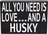 JennyGems All You Need is Love and a Husky Sign, American Made 8x6 Inches Wood Sign, Husky Mom, Husky Gifts, Husky Decor