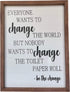 Farmhouse Bathroom Decor - Be The Change Rustic Wall Art Bathroom Decoration - Funny Black and White Toilet Paper Quote with Wooden Frame - Clear and Easy to Read Sign - Approx. 16 x 12 x 1 Inches