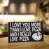 JennyGems I Love You More Than I Love Pizza and I Really Love Pizza, Funny Pizza Gifts, Pizza Kitchen Decor, Pizza Shop Signs, Wall Hanging, 9 1/2 x 5 1/2"
