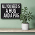 JennyGems All You Need Is A Hug And A Pug Sign, 8x6 Inch Hanging Wall Art, American Made, Pug Decor, Pug Gifts, Pug Moms, Wall Hanging