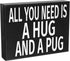 JennyGems All You Need Is A Hug And A Pug Sign, 8x6 Inch Hanging Wall Art, American Made, Pug Decor, Pug Gifts, Pug Moms, Wall Hanging