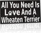 JennyGems Wheaten Terrier Sign, All You Need is Love and a Wheaten Terrier, Wood Sign, 9.5x5.5 Inches, Wheaten Terrier Mom, Wheaten Terrier Gifts, Wheaten Terrier Decor, American Made