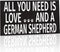 JennyGems German Shepherd Sign, All You Need is Love and a German Shepherd, Wood Sign, 9.5x5.5 Inches, German Shepherd Mom, German Shepherd Gifts, German Shepherd Decor, American Made