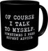 Aviento Black Of Course I Talk To Myself, Sometimes I Need Expert Advice 11 Ounces Funny Coffee Mug