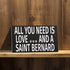 JennyGems Saint Bernard Sign, All You Need is Love and A Saint Bernard, Wood Sign, 9.5x5.5 Inches, Saint Bernard Mom, Saint Bernard Gifts, Saint Bernard Dogs, Saint Bernard Decor, American Made