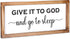 Give it to God and Go to Sleep Sign 8x17 Inch, Give it to God Signs, Rustic Bedroom Wall Decor For Couples, Framed Religious Wall Decor, Go To Sleep And Give It To God Farmhouse Bedroom Decor Sign