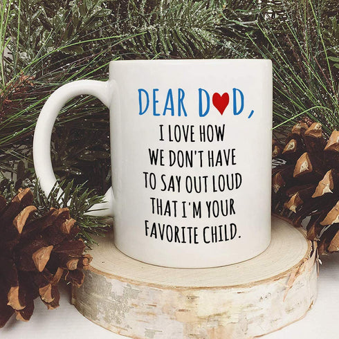Dear Dad Im Your Favorite Child Coffee Mug - Coffee Mug for Dad from Daughter Son - Fathers Day Mug for Dad from Daughter Son - Coffee Mugs for Dad 11Oz