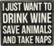 Primitives by Kathy Box Sign, 6.5 x 5.5-Inch, Drink Wine Save Animals Take Naps