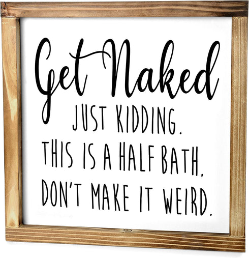 Get Naked Sign For Bathroom Decor Wall Art 12x12 Inch - Half Bath Sign, Rustic Bathroom Wall Decor, Get Naked Just Kidding This is a Half Bath, Bathroom Signs Decor Farmhouse