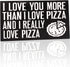 JennyGems I Love You More Than I Love Pizza and I Really Love Pizza, Funny Pizza Gifts, Pizza Kitchen Decor, Pizza Shop Signs, Wall Hanging, 9 1/2 x 5 1/2"