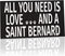JennyGems Saint Bernard Sign, All You Need is Love and A Saint Bernard, Wood Sign, 9.5x5.5 Inches, Saint Bernard Mom, Saint Bernard Gifts, Saint Bernard Dogs, Saint Bernard Decor, American Made