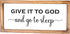 Give it to God and Go to Sleep Sign 8x17 Inch, Give it to God Signs, Rustic Bedroom Wall Decor For Couples, Framed Religious Wall Decor, Go To Sleep And Give It To God Farmhouse Bedroom Decor Sign