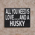 JennyGems All You Need is Love and a Husky Sign, American Made 8x6 Inches Wood Sign, Husky Mom, Husky Gifts, Husky Decor