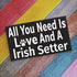 JennyGems Irish Setter Sign, All You Need Is Love and an Irish Setter, Wood Sign, 9.5x5.5 Inches, Irish Setter Mom, Irish Setter Gifts, Irish Setter Decor, American Made