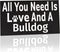 JennyGems Bulldog Sign, All You Need Is Love And A Bulldog, Wood Sign, 9.5x5.5 Inches, Bulldog Mom, Bulldog Gifts, Bulldog Dogs, Bulldog Decor, American Made
