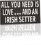 JennyGems Irish Setter Sign, All You Need Is Love and an Irish Setter, Wood Sign, 9.5x5.5 Inches, Irish Setter Mom, Irish Setter Gifts, Irish Setter Decor, American Made