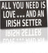 JennyGems Irish Setter Sign, All You Need Is Love and an Irish Setter, Wood Sign, 9.5x5.5 Inches, Irish Setter Mom, Irish Setter Gifts, Irish Setter Decor, American Made